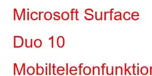 Microsoft Surface Duo 10 Mobiltelefonfunktioner