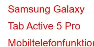 Samsung Galaxy Tab Active 5 Pro Mobiltelefonfunktioner