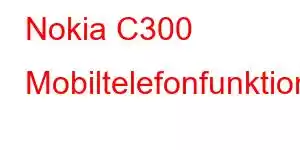 Nokia C300 Mobiltelefonfunktioner