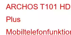 ARCHOS T101 HD Plus Mobiltelefonfunktioner