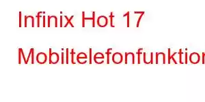 Infinix Hot 17 Mobiltelefonfunktioner