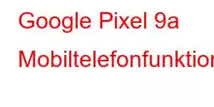 Google Pixel 9a Mobiltelefonfunktioner