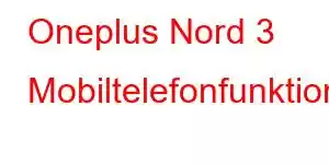 Oneplus Nord 3 Mobiltelefonfunktioner