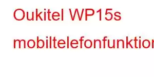 Oukitel WP15s mobiltelefonfunktioner