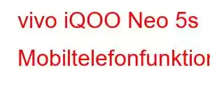 vivo iQOO Neo 5s Mobiltelefonfunktioner