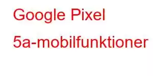 Google Pixel 5a-mobilfunktioner