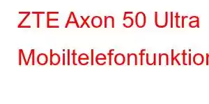 ZTE Axon 50 Ultra Mobiltelefonfunktioner