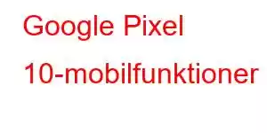 Google Pixel 10-mobilfunktioner