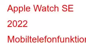 Apple Watch SE 2022 Mobiltelefonfunktioner