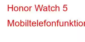 Honor Watch 5 Mobiltelefonfunktioner