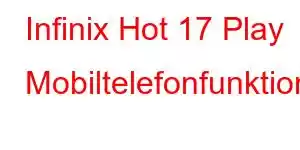 Infinix Hot 17 Play Mobiltelefonfunktioner