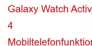 Galaxy Watch Active 4 Mobiltelefonfunktioner