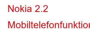 Nokia 2.2 Mobiltelefonfunktioner