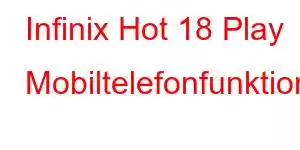 Infinix Hot 18 Play Mobiltelefonfunktioner