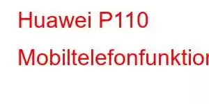 Huawei P110 Mobiltelefonfunktioner