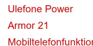 Ulefone Power Armor 21 Mobiltelefonfunktioner