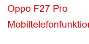 Oppo F27 Pro Mobiltelefonfunktioner