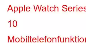 Apple Watch Series 10 Mobiltelefonfunktioner