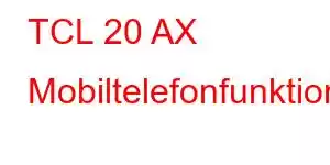 TCL 20 AX Mobiltelefonfunktioner