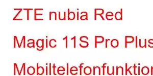 ZTE nubia Red Magic 11S Pro Plus Mobiltelefonfunktioner