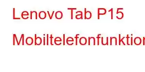 Lenovo Tab P15 Mobiltelefonfunktioner