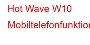 Hot Wave W10 Mobiltelefonfunktioner