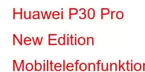 Huawei P30 Pro New Edition Mobiltelefonfunktioner