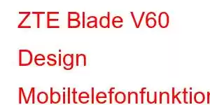 ZTE Blade V60 Design Mobiltelefonfunktioner