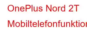 OnePlus Nord 2T Mobiltelefonfunktioner