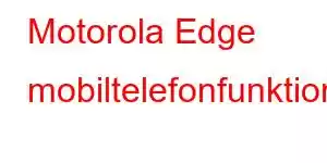 Motorola Edge mobiltelefonfunktioner