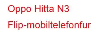 Oppo Hitta N3 Flip-mobiltelefonfunktioner