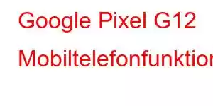 Google Pixel G12 Mobiltelefonfunktioner