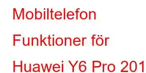 Mobiltelefon Funktioner för Huawei Y6 Pro 2019