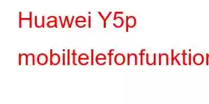 Huawei Y5p mobiltelefonfunktioner