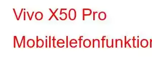 Vivo X50 Pro Mobiltelefonfunktioner