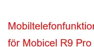 Mobiltelefonfunktioner för Mobicel R9 Pro