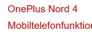 OnePlus Nord 4 Mobiltelefonfunktioner