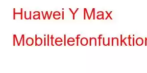 Huawei Y Max Mobiltelefonfunktioner