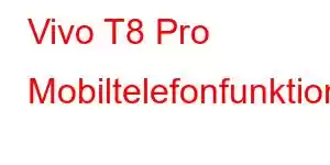 Vivo T8 Pro Mobiltelefonfunktioner