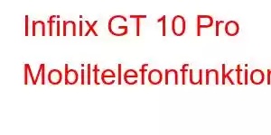 Infinix GT 10 Pro Mobiltelefonfunktioner