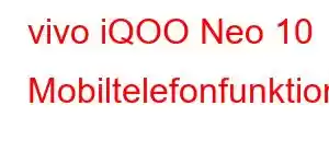 vivo iQOO Neo 10 Mobiltelefonfunktioner