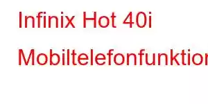 Infinix Hot 40i Mobiltelefonfunktioner