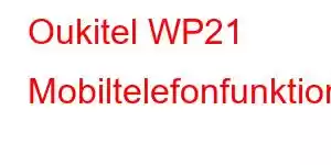 Oukitel WP21 Mobiltelefonfunktioner