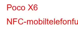 Poco X6 NFC-mobiltelefonfunktioner