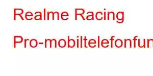 Realme Racing Pro-mobiltelefonfunktioner