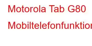 Motorola Tab G80 Mobiltelefonfunktioner