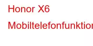 Honor X6 Mobiltelefonfunktioner