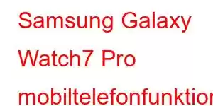 Samsung Galaxy Watch7 Pro mobiltelefonfunktioner