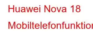 Huawei Nova 18 Mobiltelefonfunktioner