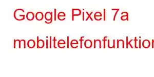 Google Pixel 7a mobiltelefonfunktioner